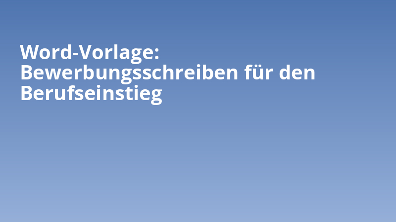 Word-Vorlage: Bewerbungsschreiben für den Berufseinstieg