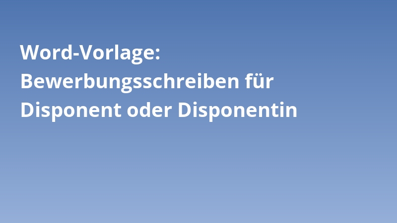 Word-Vorlage: Bewerbungsschreiben für Disponent oder Disponentin