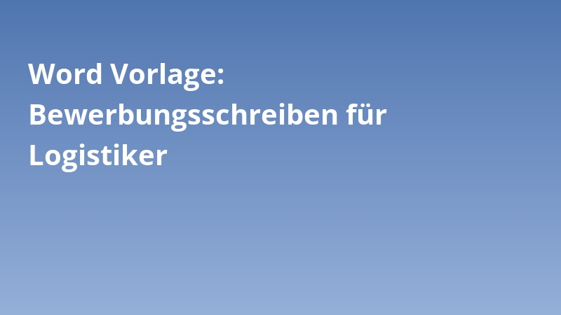 Word Vorlage: Bewerbungsschreiben für Logistiker