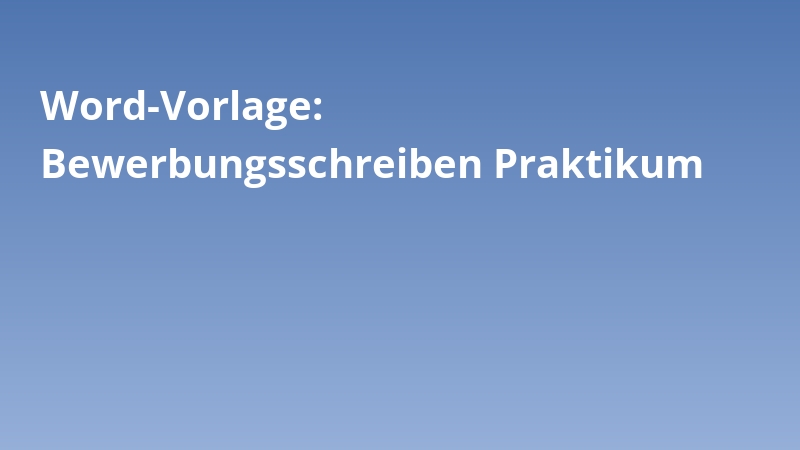 Word-Vorlage: Bewerbungsschreiben Praktikum