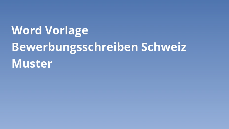 Word Vorlage Bewerbungsschreiben Schweiz Muster