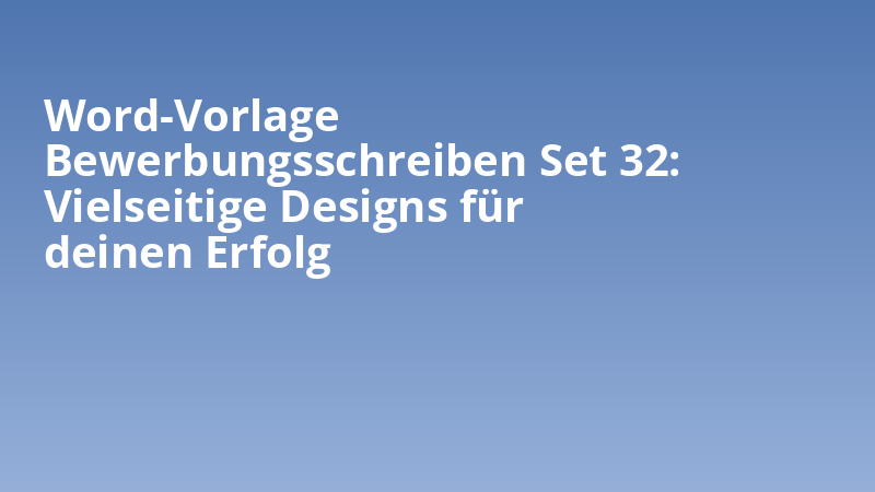 Word-Vorlage Bewerbungsschreiben Set 32: Vielseitige Designs für deinen Erfolg