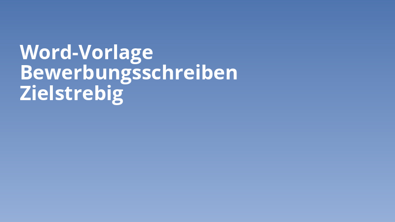 Word-Vorlage Bewerbungsschreiben Zielstrebig