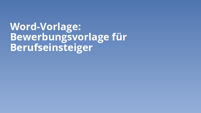 Word-Vorlage: Bewerbungsvorlage für Berufseinsteiger