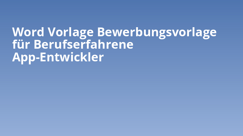 Word Vorlage Bewerbungsvorlage für Berufserfahrene App-Entwickler