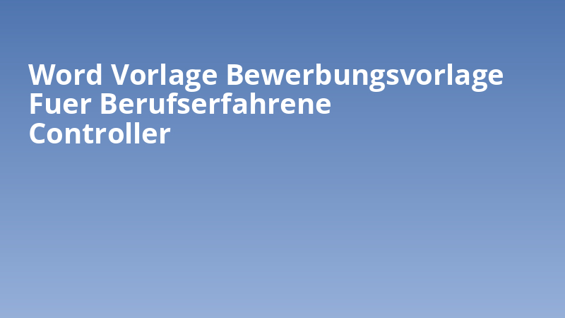 Word Vorlage Bewerbungsvorlage Fuer Berufserfahrene Controller
