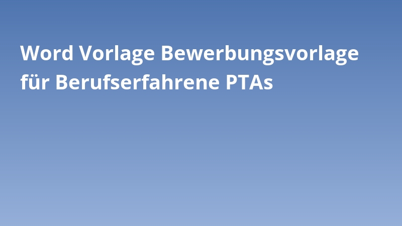 Word Vorlage Bewerbungsvorlage für Berufserfahrene PTAs