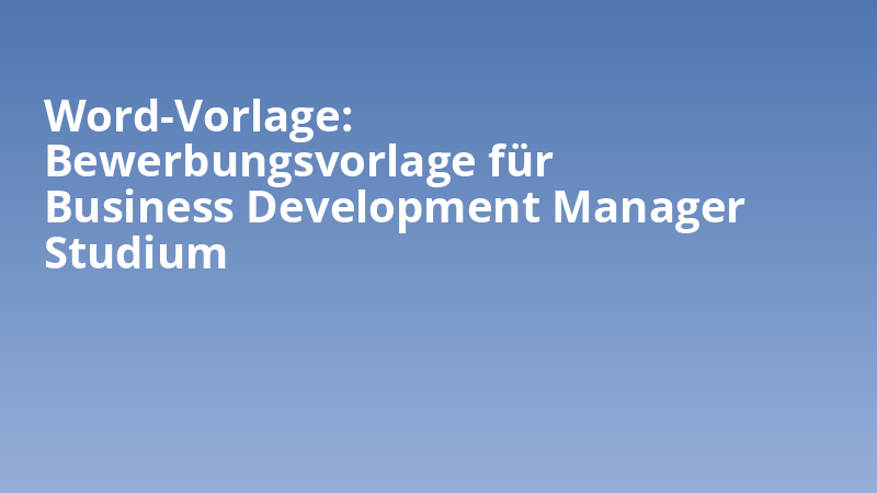 Word-Vorlage: Bewerbungsvorlage für Business Development Manager Studium