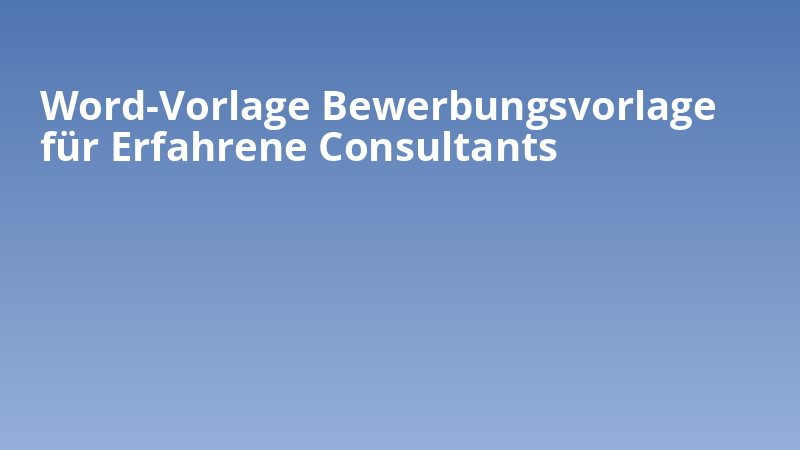 Word-Vorlage Bewerbungsvorlage für Erfahrene Consultants