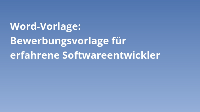 Word-Vorlage: Bewerbungsvorlage für erfahrene Softwareentwickler