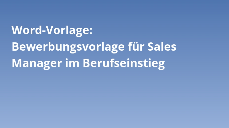 Word-Vorlage: Bewerbungsvorlage für Sales Manager im Berufseinstieg
