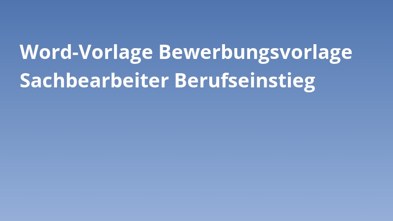 Word-Vorlage Bewerbungsvorlage Sachbearbeiter Berufseinstieg