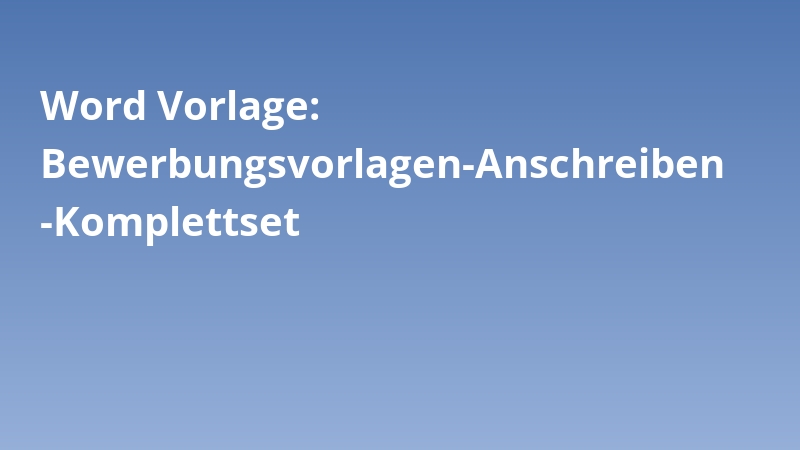 Word Vorlage: Bewerbungsvorlagen-Anschreiben-Komplettset