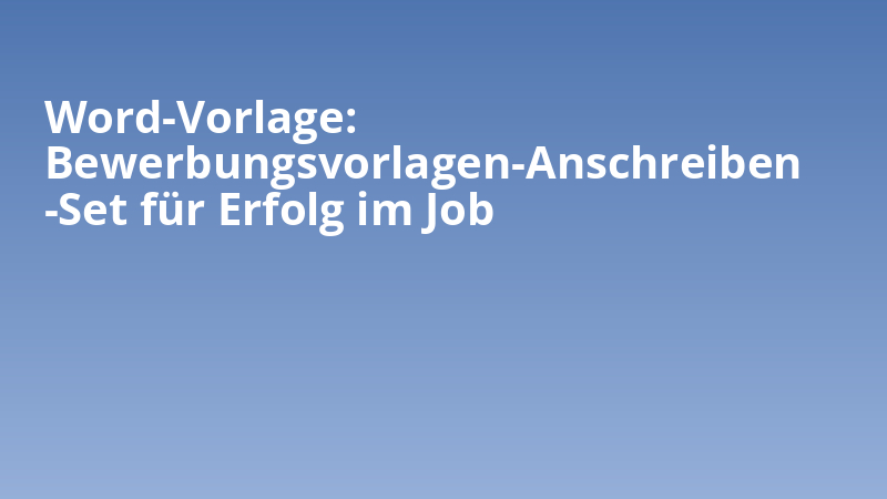 Word-Vorlage: Bewerbungsvorlagen-Anschreiben-Set für Erfolg im Job