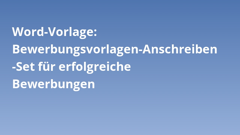 Word-Vorlage: Bewerbungsvorlagen-Anschreiben-Set für erfolgreiche Bewerbungen