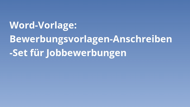 Word-Vorlage: Bewerbungsvorlagen-Anschreiben-Set für Jobbewerbungen