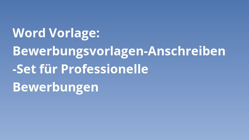 Word Vorlage: Bewerbungsvorlagen-Anschreiben-Set für Professionelle Bewerbungen