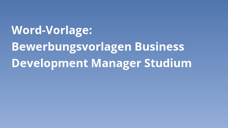 Word-Vorlage: Bewerbungsvorlagen Business Development Manager Studium