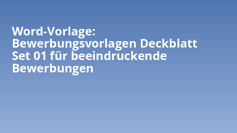 Word-Vorlage: Bewerbungsvorlagen Deckblatt Set 01 für beeindruckende Bewerbungen