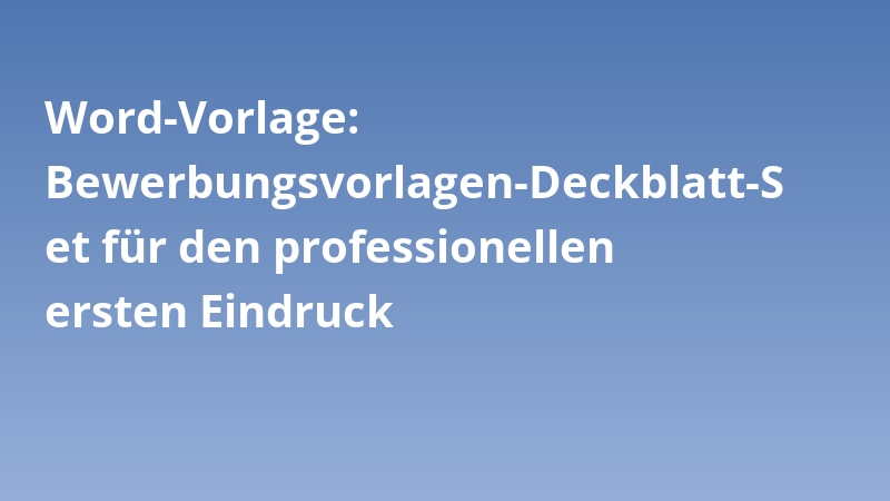 Word-Vorlage: Bewerbungsvorlagen-Deckblatt-Set für den professionellen ersten Eindruck