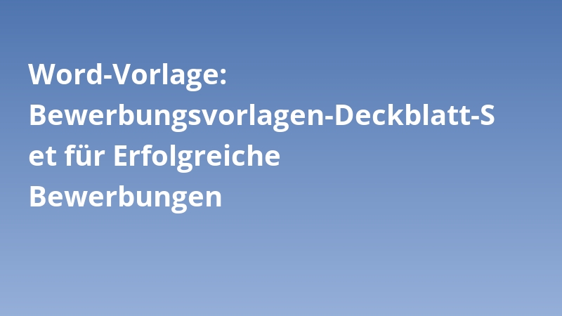 Word-Vorlage: Bewerbungsvorlagen-Deckblatt-Set für Erfolgreiche Bewerbungen