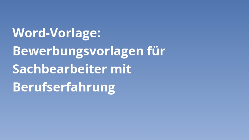 Word-Vorlage: Bewerbungsvorlagen für Sachbearbeiter mit Berufserfahrung