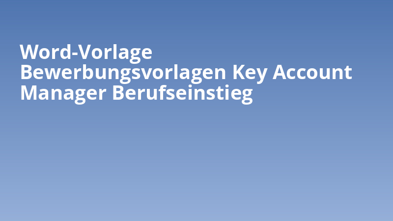 Word-Vorlage Bewerbungsvorlagen Key Account Manager Berufseinstieg