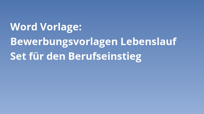 Word Vorlage: Bewerbungsvorlagen Lebenslauf Set für den Berufseinstieg