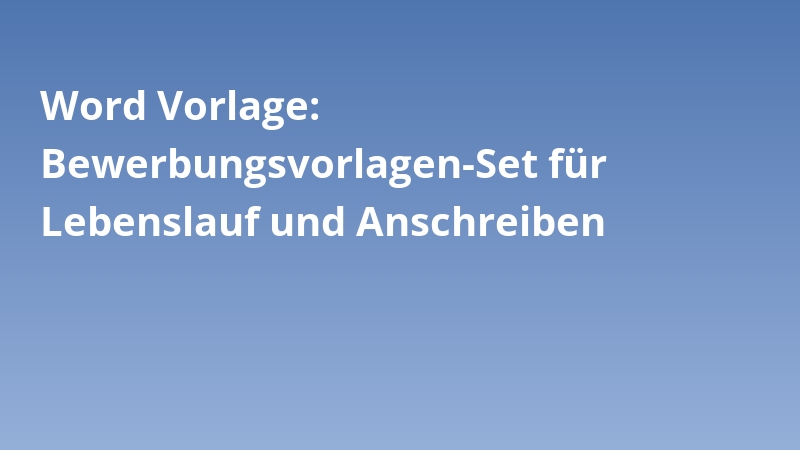 Word Vorlage: Bewerbungsvorlagen-Set für Lebenslauf und Anschreiben