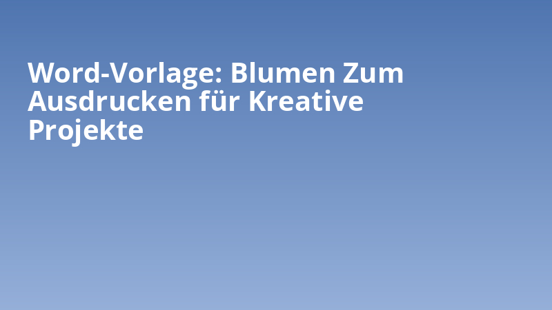 Word-Vorlage: Blumen Zum Ausdrucken für Kreative Projekte
