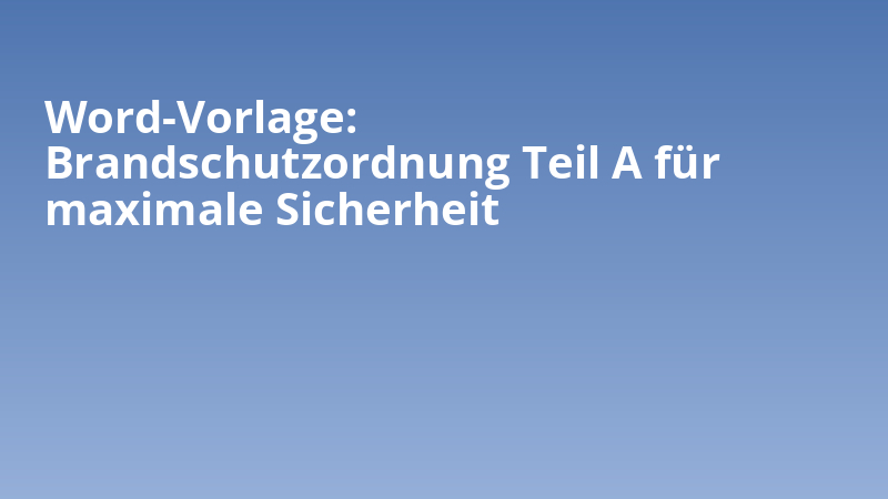 Word-Vorlage: Brandschutzordnung Teil A für maximale Sicherheit