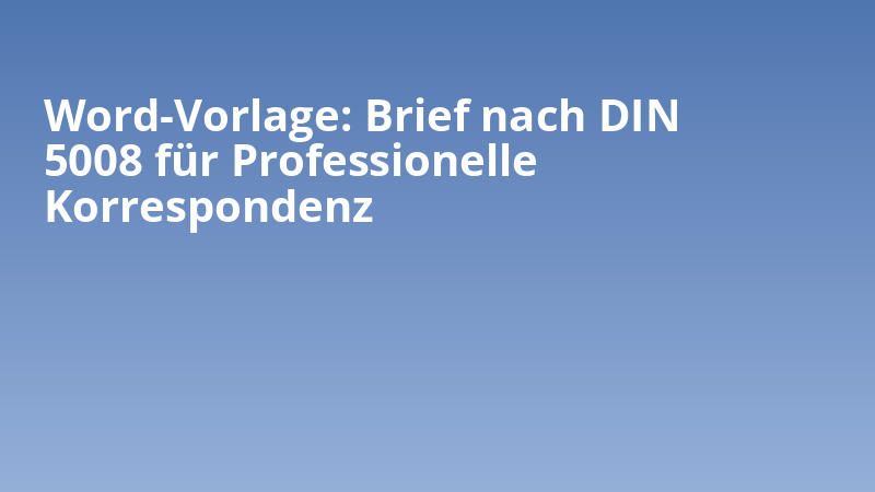 Word-Vorlage: Brief nach DIN 5008 für Professionelle Korrespondenz