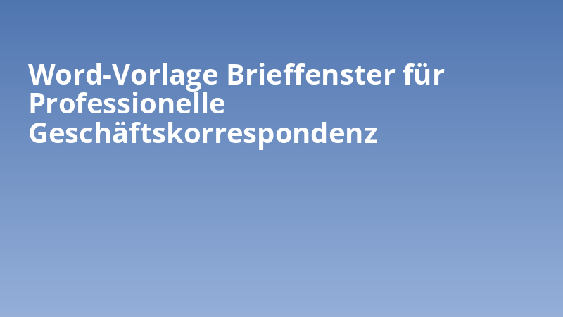 Word-Vorlage Brieffenster für Professionelle Geschäftskorrespondenz