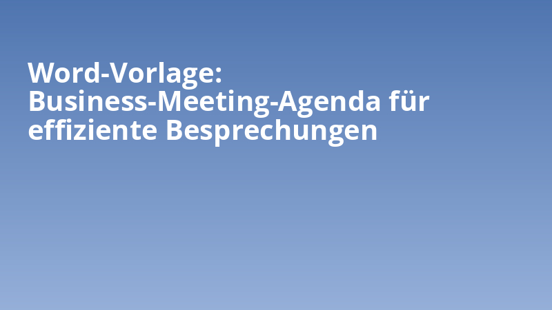 Word-Vorlage: Business-Meeting-Agenda für effiziente Besprechungen