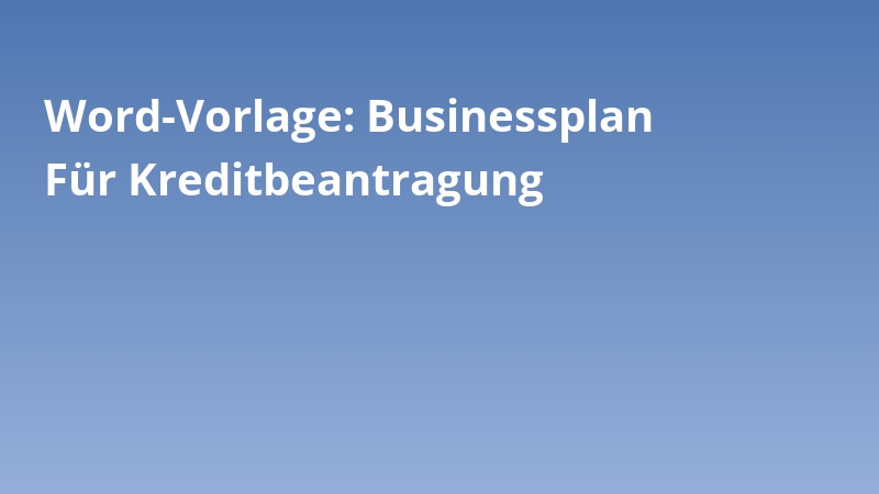 Word-Vorlage: Businessplan Für Kreditbeantragung
