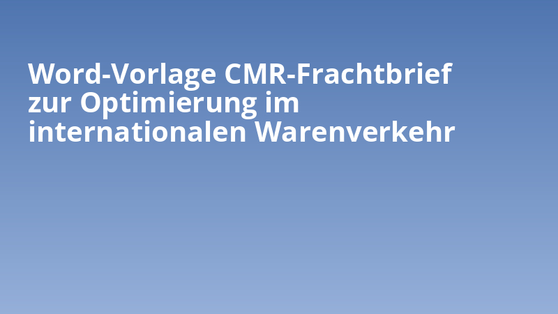 Word-Vorlage CMR-Frachtbrief zur Optimierung im internationalen Warenverkehr