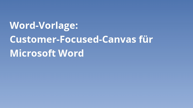 Word-Vorlage: Customer-Focused-Canvas für Microsoft Word