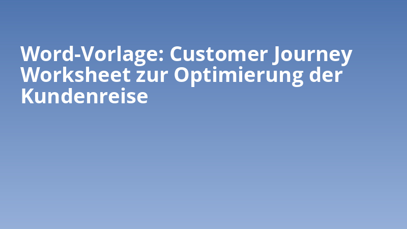 Word-Vorlage: Customer Journey Worksheet zur Optimierung der Kundenreise