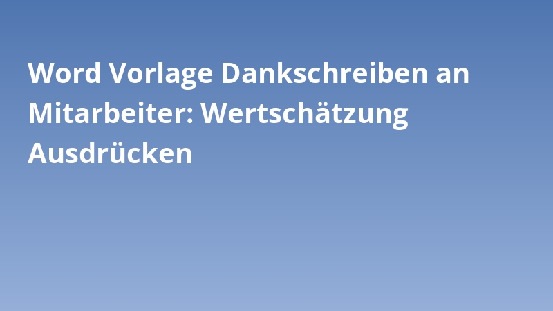 Word Vorlage Dankschreiben an Mitarbeiter: Wertschätzung Ausdrücken