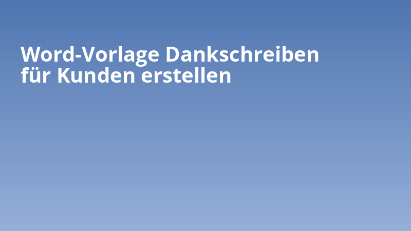 Word-Vorlage Dankschreiben für Kunden erstellen