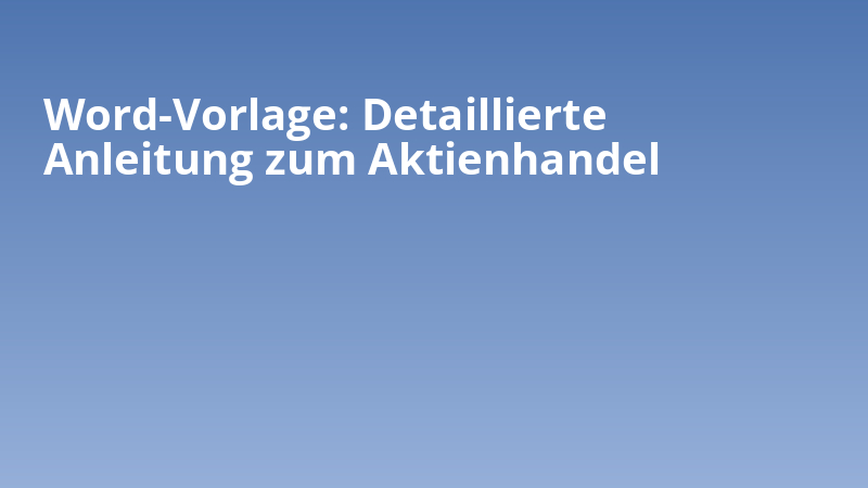 Word-Vorlage: Detaillierte Anleitung zum Aktienhandel