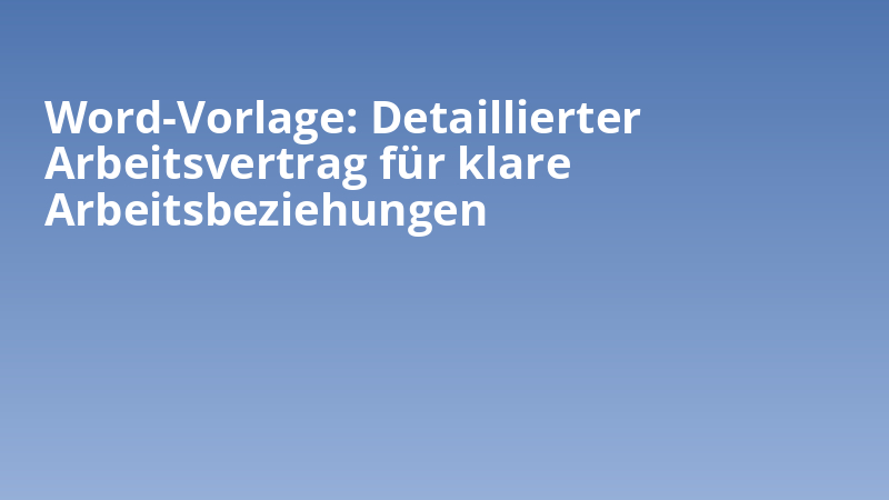 Word-Vorlage: Detaillierter Arbeitsvertrag für klare Arbeitsbeziehungen