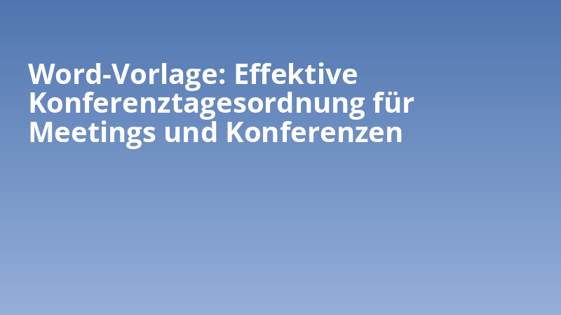 Word-Vorlage: Effektive Konferenztagesordnung für Meetings und Konferenzen