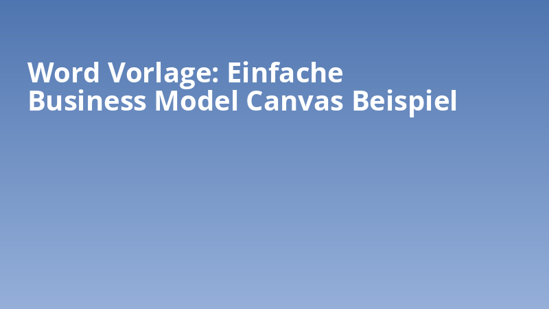 Word Vorlage: Einfache Business Model Canvas Beispiel