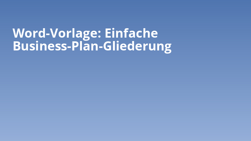 Word-Vorlage: Einfache Business-Plan-Gliederung