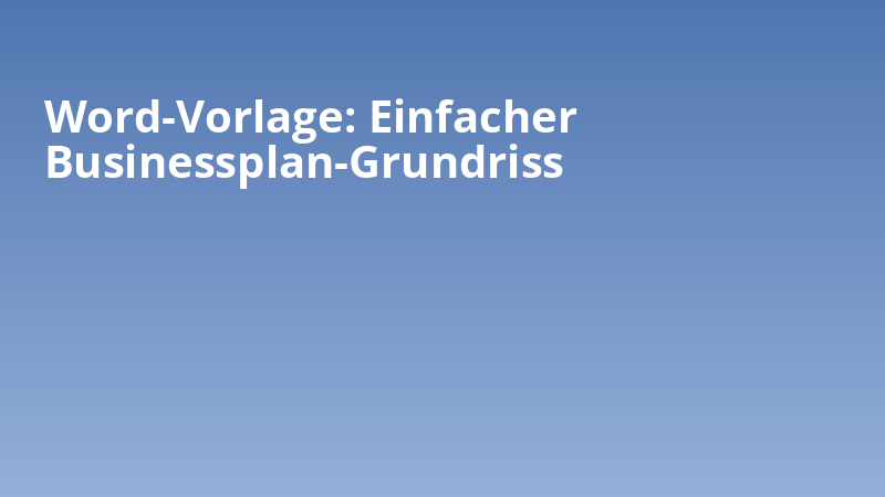 Word-Vorlage: Einfacher Businessplan-Grundriss