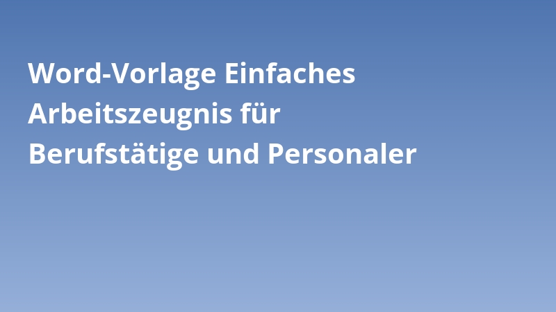 Word-Vorlage Einfaches Arbeitszeugnis für Berufstätige und Personaler
