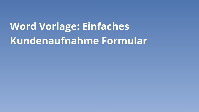 Word Vorlage: Einfaches Kundenaufnahme Formular