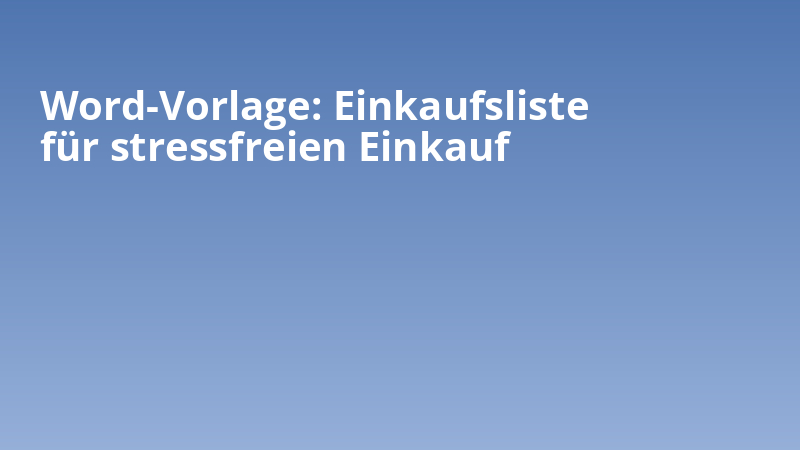 Word-Vorlage: Einkaufsliste für stressfreien Einkauf