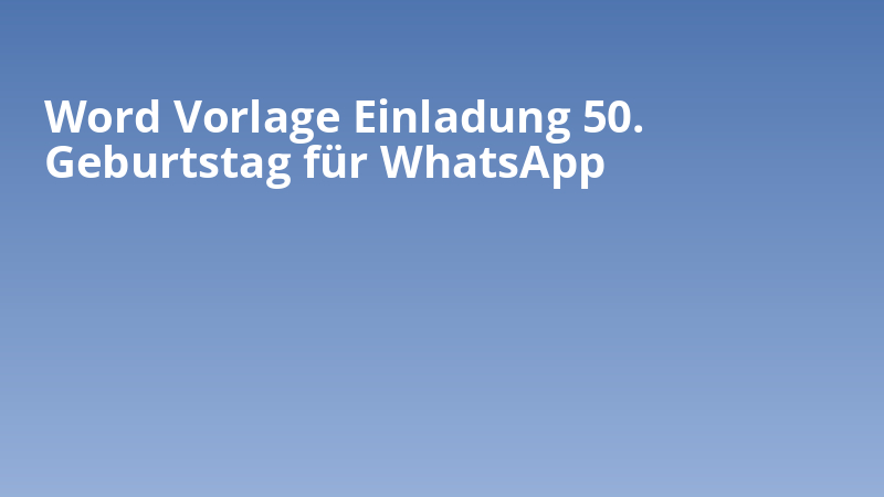 Word Vorlage Einladung 50. Geburtstag für WhatsApp